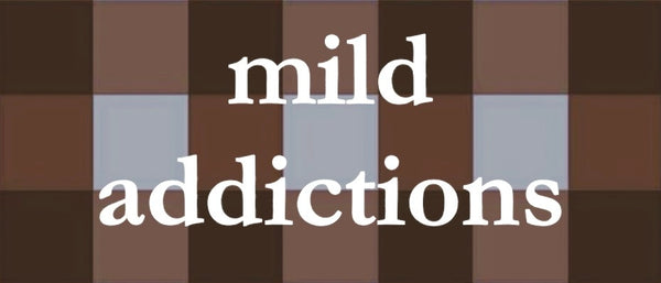 Mild Addictions